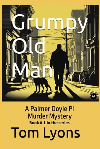 Grumpy Old Man: A Palmer Doyle PI - Murder Mystery (The Grumpy Old Man Series)