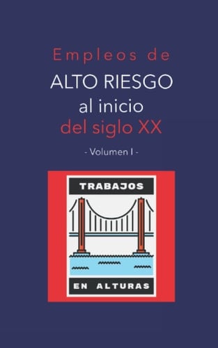 Empleos de alto riesgo al inicio del siglo XX Volumen 1: trabajos en alturas: Careers of Danger and Daring (Traducido y con notas) (Spanish Edition)