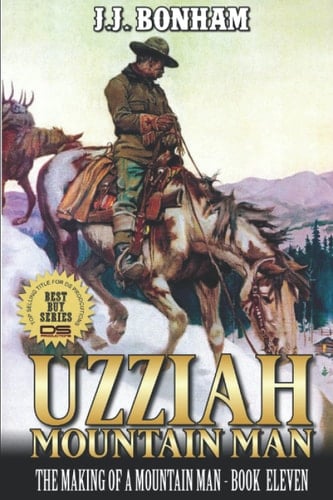 Uzziah: Mountain Man: The Making of a Mountain Man: A Eleventh Mountain Man Adventure