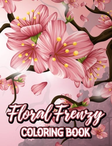 Floral Frenzy Coloring Book: Floral Coloring Pages For Stress Relief, Intricate Designs To Color For Relaxation