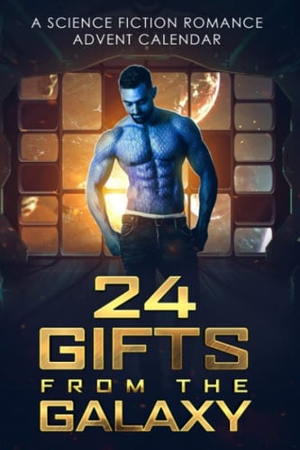 24 Gifts from the Galaxy A Science Fiction Romance Advent Calendar