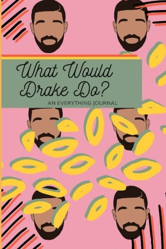 What Would Drake Do?: An Everything Journal