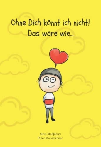 Ohne Dich könnt ich nicht!: Das wäre wie.. (German Edition)