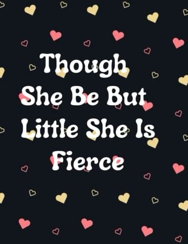 Though She Be but Little She Is Fierce