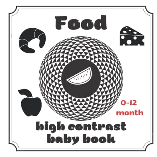 Food High Contrast Baby Book: Black and White Developmental Fable, Picture for Newborns Babies, First Gift for Infant 0 - 12 months. (High Contrast Book for Baby - Black & White Books For Newborns)