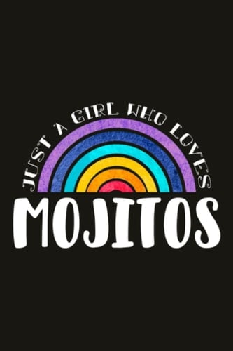 Mojitos Teacher Gifts for Women Notebook - Just A Girl Who Loves Mojitos: Unique Funny Gifts for Teachers Appreciation Week, Virtual Teaching, Cute, ... Day - Lined Journal Planner,Do It All