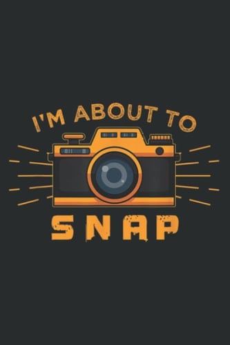 Funny Camera Photography Quote I I M About to Snap: Wide Ruled Line Paper, 120 Pages, 6 x 9 Inches, Lined Notebook Journal for Work, School and College Supplies