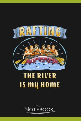 Rafting The River Is My Home Notebook: Ideal For Journaling, Taking Notes Or Using As A Diary| 6 x 9 inches 120 Pages