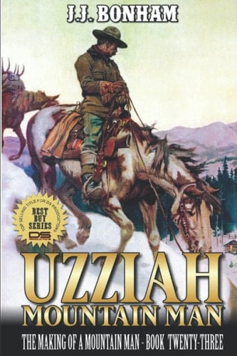 Uzziah: Mountain Man: The Making of a Mountain Man: A Twenty-Third Mountain Man Adventure