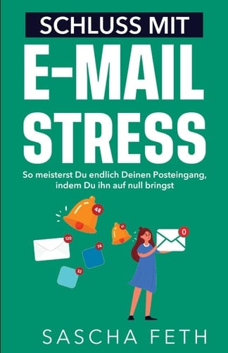 Schluss mit E-Mail-Stress: Inbox Zero: So meisterst Du endlich Deinen Posteingang, indem Du ihn auf null bringst. (German Edition)