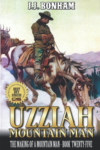 Uzziah: Mountain Man: The Making of a Mountain Man: A Twenty-Fifth Mountain Man Adventure