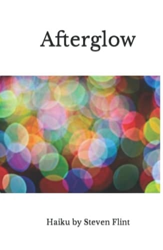 Afterglow: Haiku by Steven Flint