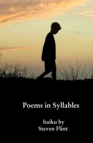 Poems in Syllables: haiku by Steven Flint