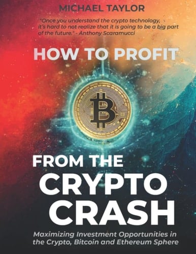 How to Profit from the Crypto Crash: Maximizing Investment Opportunities in the Crypto, Bitcoin and Ethereum Sphere