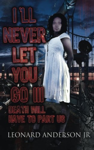 I'll Never Let You Go III: Death Will Have to Part Us (I'll Never Let You Go Series)