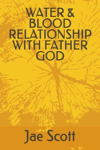 WATER & BLOOD RELATIONSHIP WITH FATHER GOD (Psychology of Love and Jesus)