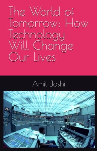 The World of Tomorrow: How Technology Will Change Our Lives