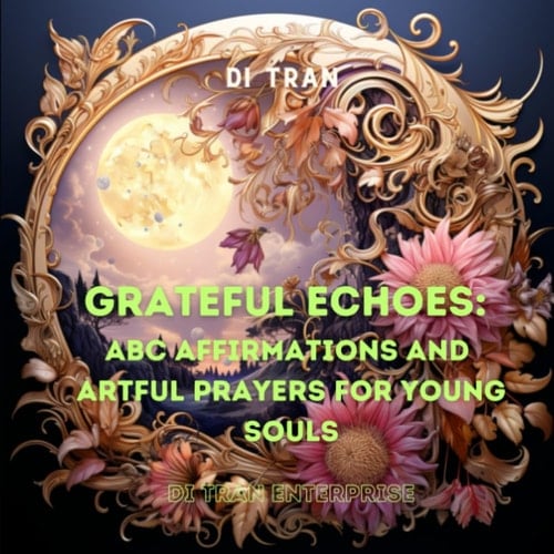 Grateful Echoes: ABC Affirmations and Artful Prayers for Young Souls