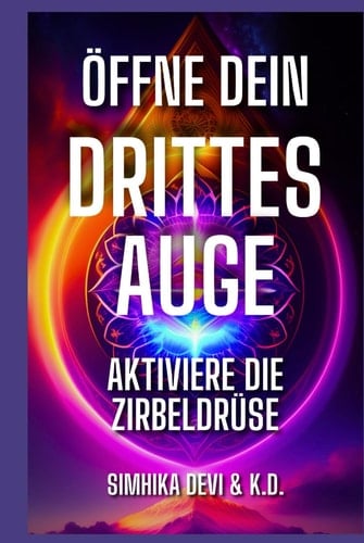 Öffne Dein Drittes Auge -aktiviere die Zirbeldrüse: Handbuch (German Edition)