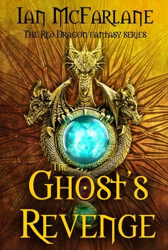 #1 The Ghost's Revenge: A Modern DAY Red Dragon Urban Fantasy Adventure Series: The King Is Dead. Long Live The Dragons. (Red Dragon Fantasy Series)