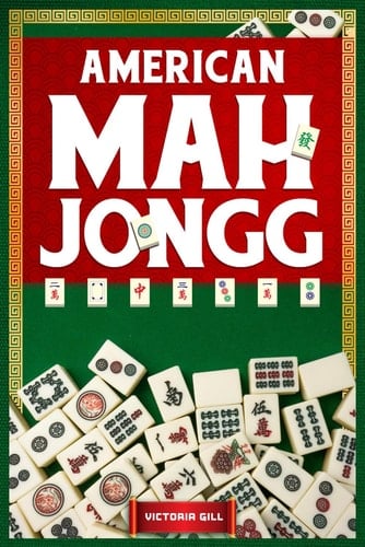 AMERICAN MAH JONGG: Elevate Your Game - Strategies, Tips, and Techniques to Make the Most of Each Move and Maximize Your Winning Potential.
