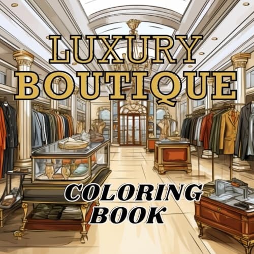 LUXURY BOUTIQUE COLORING BOOK: Let your imagination soar as you transform these objects into masterpieces of vibrant hue. Relaxing beauty crafts. For adults and any age