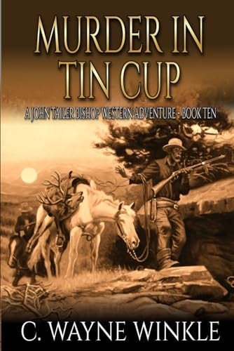 Murder In Tin Cup: A Western Adventure (A John Tailer Bishop Western Adventure)