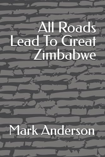 All Roads Lead To Great Zimbabwe