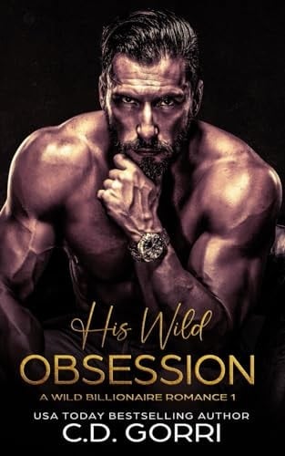 His Wild Obsession: A Billionaire Romance Novel (Wild Billionaire Romance)