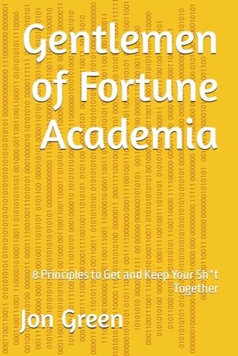 Gentlemen of Fortune Academia: 8 Principles to Get and Keep Your Sh*t Together
