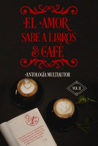 El amor sabe a libros y café: Antología Multiautor Volumén II (Spanish Edition)