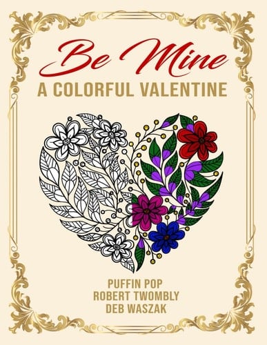 Be Mine: A Colorful Valentine: The Book of Colorful Love