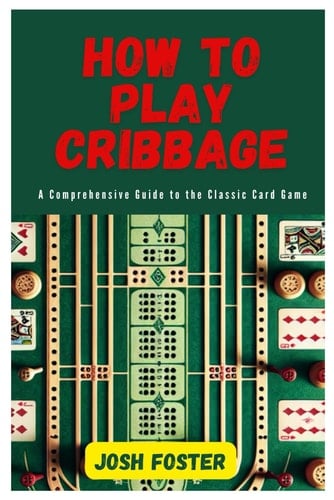 How to Play Cribbage A Comprehensive Guide to the Classic Card Game