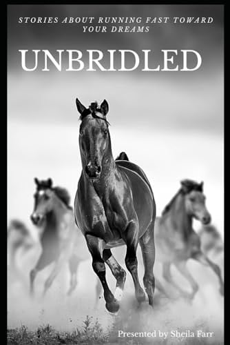 Unbridled Stories About Running Fast Toward Your Dreams