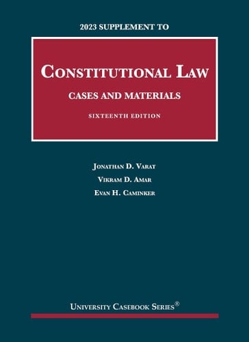 Constitutional Law, Cases and Materials, 16th, 2023 Supplement