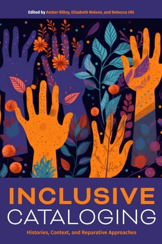 Inclusive Cataloging Histories, Context, and Reparative Approaches