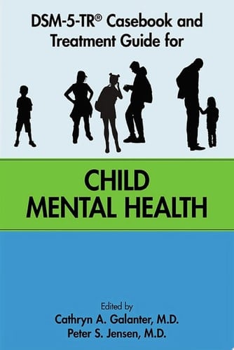 DSM-5-TR® Casebook and Treatment Guide for Child Mental Health