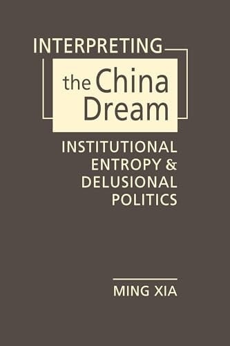 Interpreting the China Dream: Institutional Entropy and Delusional Politics