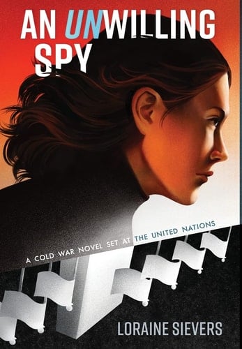An UNwilling Spy A Cold War Novel Set at the United Nations
