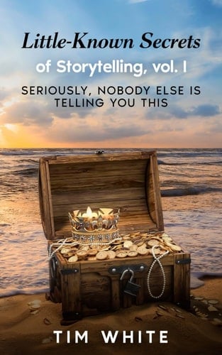Little-Known Secrets of Storytelling: Seriously, Nobody Else Is Telling You This