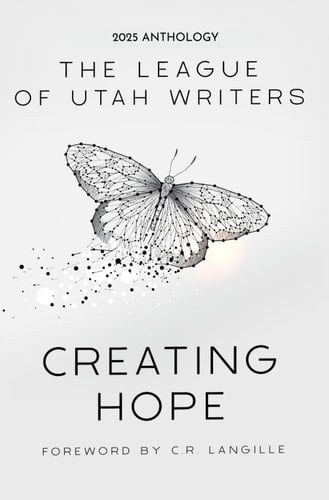 Creating Hope League of Utah Writers 2025 Anthology
