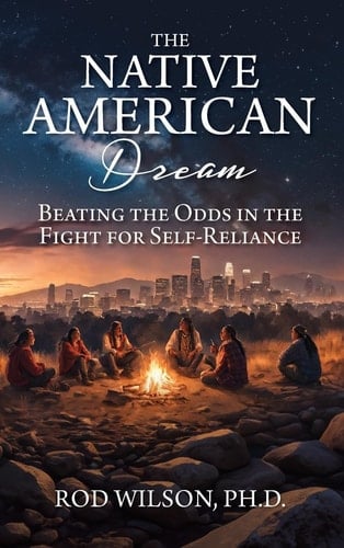 The Native American Dream Beating the Odds in the Fight for Self-Reliance
