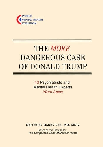 The More Dangerous Case of Donald Trump 40 Psychiatrists and Mental Health Experts Warn Anew
