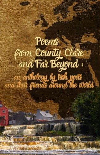 Poems From County Clare And Far Beyond:: an anthology by Irish poets and their friends around the world