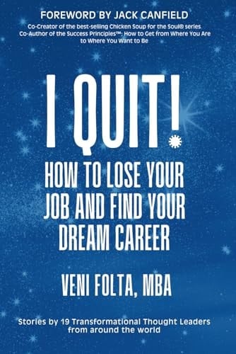 I QUIT!: How To Lose Your Job and Find Your Dream Career
