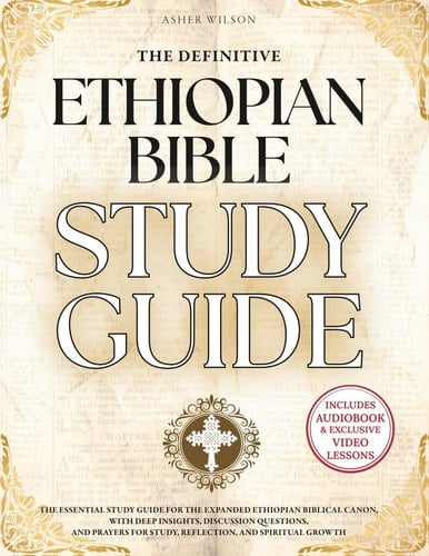 The Definitive Ethiopian Bible Study Guide A Master Resource to the Complete Ethiopian Canon of 88 Biblical Books-Including the Ancient Apocrypha of Enoch, 4 Baruch, Jubilees, and More