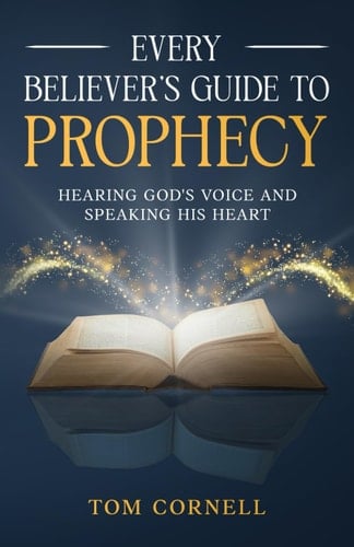 Every Believer's Guide to Prophecy Hearing God's Voice and Speaking His Heart