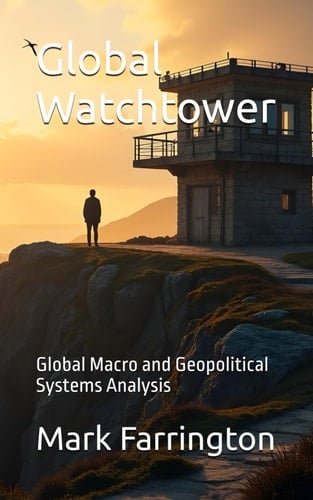 Global Watchtower: Global Macro and Geopolitical Systems Analysis