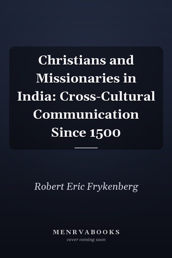 Christians and Missionaries in India: Cross-Cultural Communication Since 1500