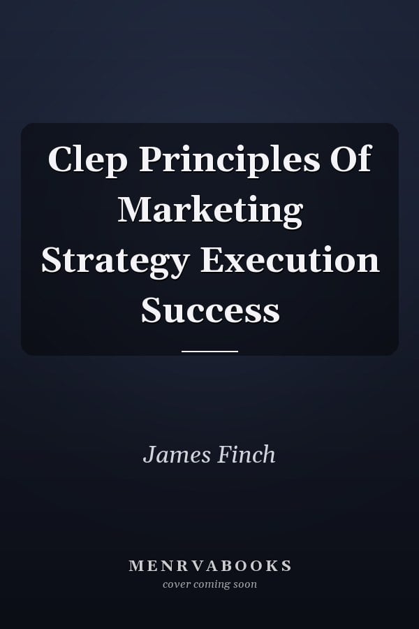 Clep Principles Of Marketing Strategy Execution Success
